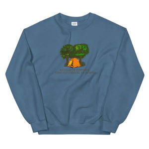 I Need to Go Camping Sweatshirt - Unisex - Mens Sweatshirt - Womens Sweatshirt